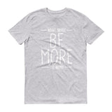 Be More T-Shirt Be Bougie